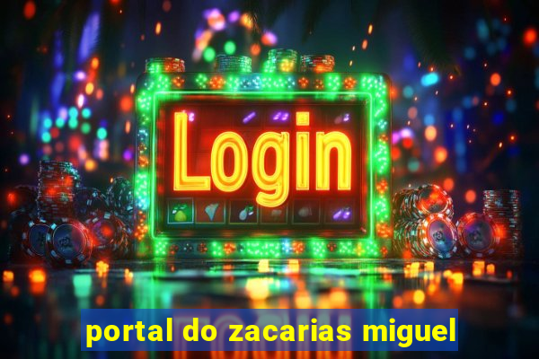 portal do zacarias miguel